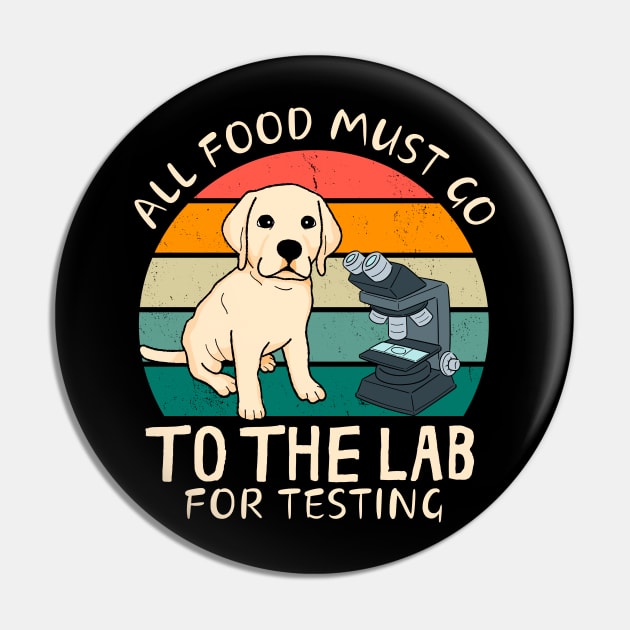 All Food Must Go To The Lab Fun Labrador Pin by Foxxy Merch