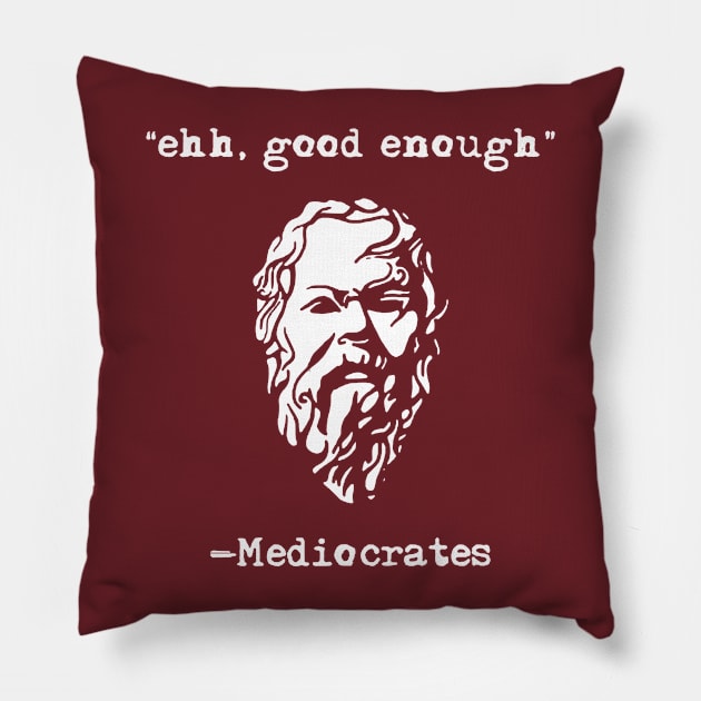 Mediocrates eh Good Enough Sarcasm Pillow by citkamt