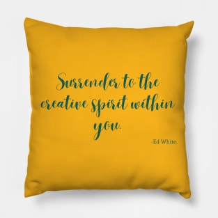 Surrender to the creative spirit within you Pillow