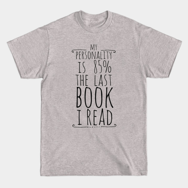 Disover my personality is 85% THE LAST BOOK I READ - Literature - T-Shirt