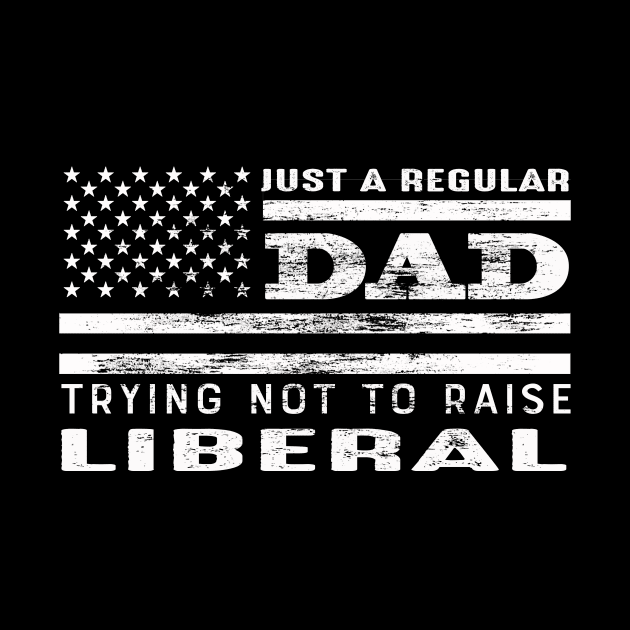 Just A Regular Dad Trying Not To Raise Liberals Usa Flag by DUC3a7