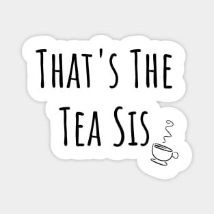 That's The Tea Sis Mug Sticker Gifts Magnet