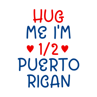 Hug Me I'm Half Puerto Rican T-Shirt