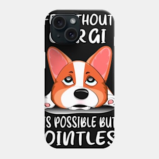 Life Without A Corgi Is Possible But Pointless (163) Phone Case