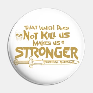 That which does Not kill us makes us stronger Pin