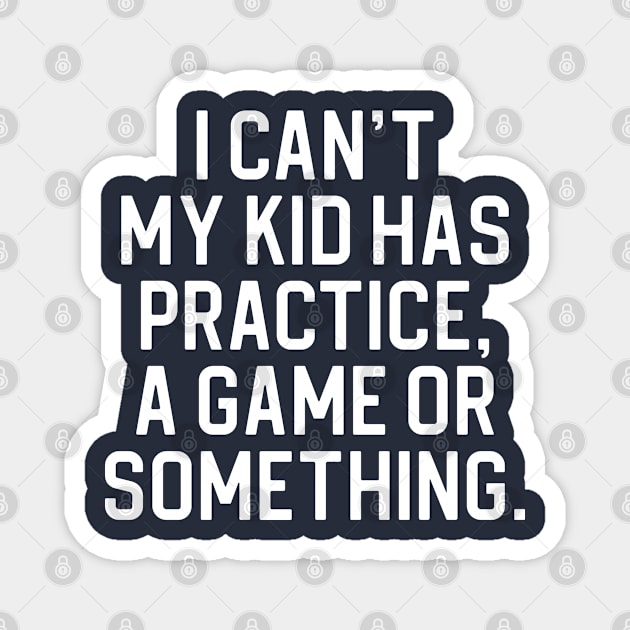 Funny Mom Gift Soccer Mom Gift I Can't My Kid Has Practice Magnet by kmcollectible