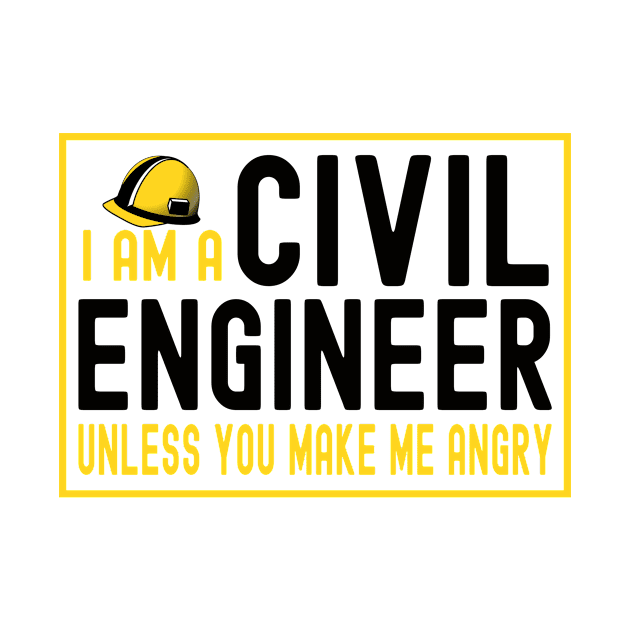 I Am A Civil Engineer Unless You Make Me Angry by Dealphy