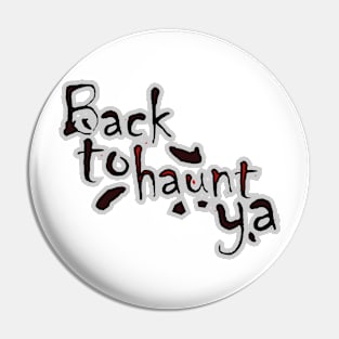 Back to haunt ya Pin