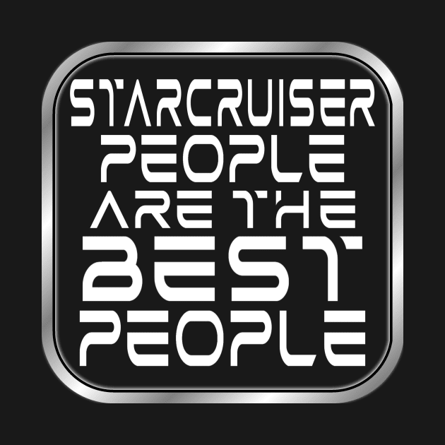 Starcruiser People are the BEST People - Light Text by Starship Aurora