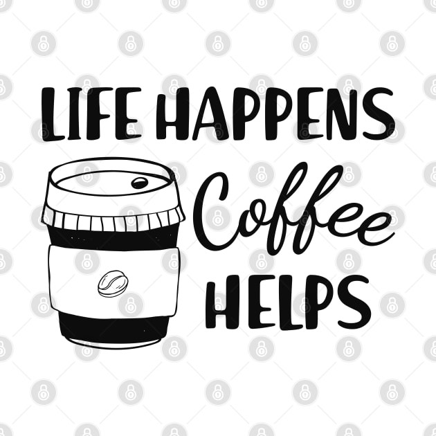 Coffee - Life happens coffee helps by KC Happy Shop