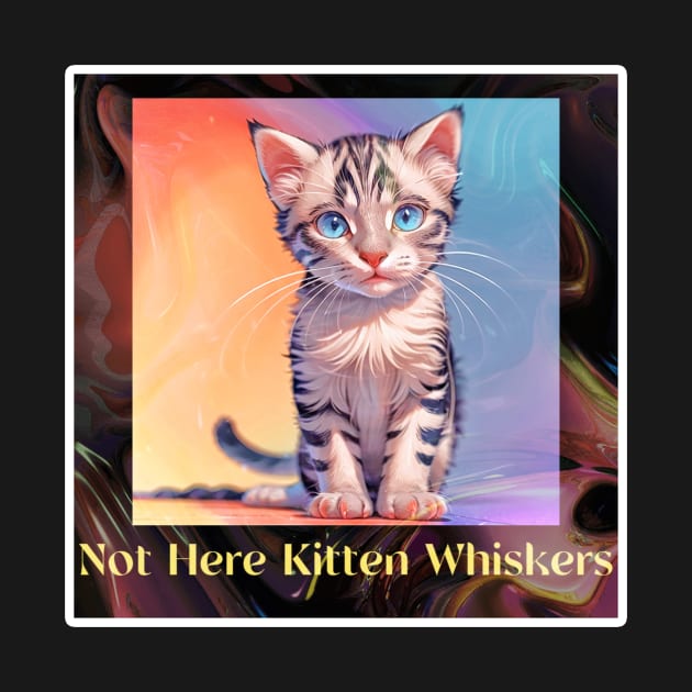 Not Here Kitten Whiskers by LycheeDesign