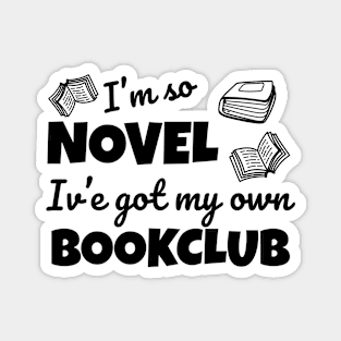 Funny bookclub pun I'm so novel I've got my own bookclub Magnet