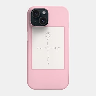 Inspire, Empower, Uplift Phone Case