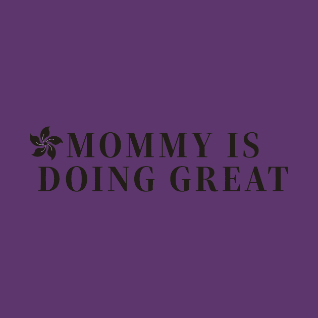 Mommy is doing great t-shirts, mugs, hats, sticker, hoodies by MIDALE