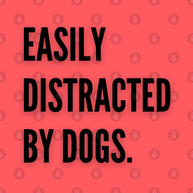 Easily distracted by dogs by Calvin Apparels