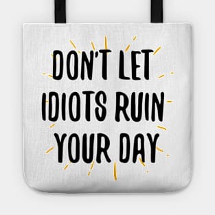 don't let idiots ruin your day Tote