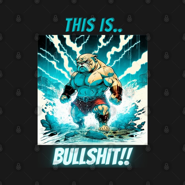 This Is Bullshit, Superhero Bulldog by LetsGetInspired