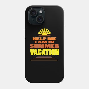 Help me I am in summer vacation. Phone Case