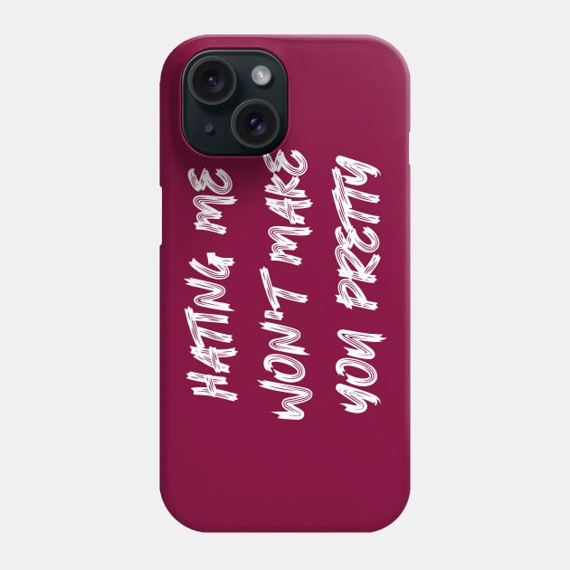 Hating Me Won't Make You Pretty Phone Case by colorsplash