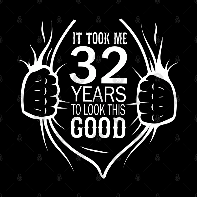 It Took Me 32 Years To Look This Good Gift For 32nd Birthday graphic by Grabitees