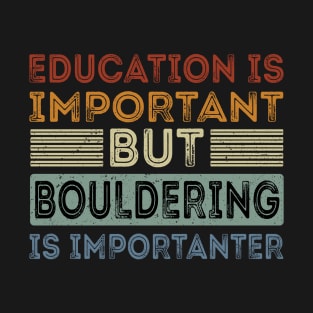 Funny Education Is Important But Bouldering Is Importanter T-Shirt