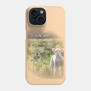 It is He who made us, and we are His... the sheep of His pasture.  Psalm 100:3 Phone Case