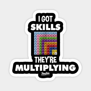 I Got Skills Theyre Multiplying Funny Math Teacher Magnet