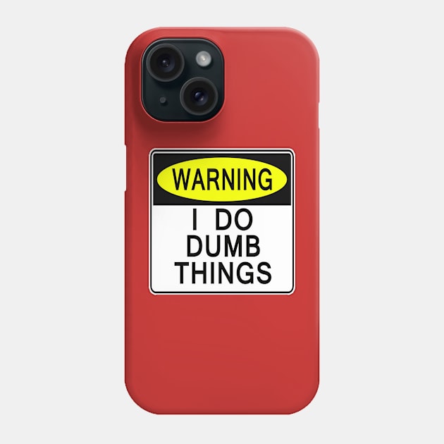 I Do Dumb Things Phone Case by Gamers Gear