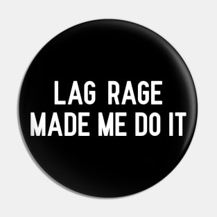 Lag Rage Made Me Do It Pin