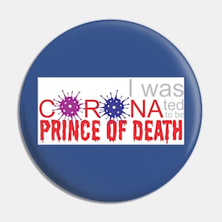 I was CORONAted to be Prince of Death #3 Pin