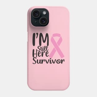 I'm Still here Survivor Phone Case