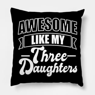 Awesome Like My Three Daughter Pillow