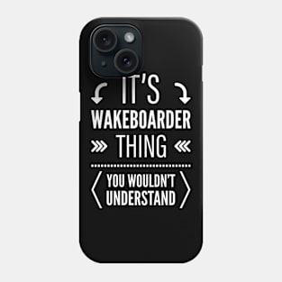 Its Wakeboarder Thing You Wouldnt Understand Phone Case