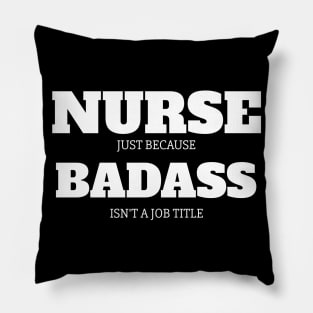 Nurse Because Badass Isn't A Job Title Pillow