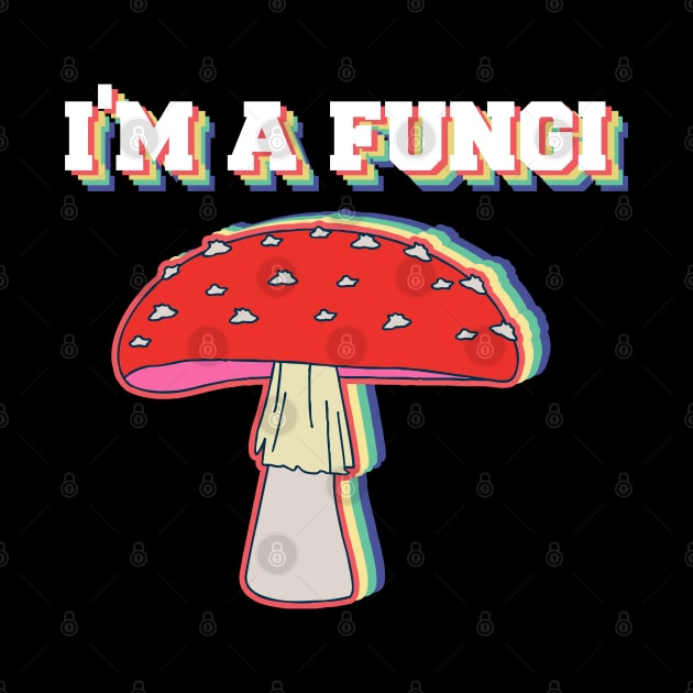 I'm A Fungi Funny Mushrooms Fun Guy Pun Biology Fungi by zofry's life