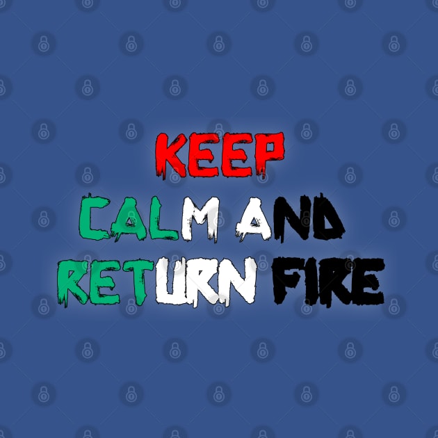 Keep Calm And Return Fire by YourSelf101