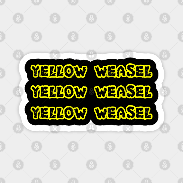 Yellow Weasel Yellow Weasel Yellow Weasel shirt Magnet by EmmaShirt