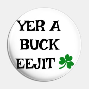 Yer a buck eejit - Irish Slang Pin