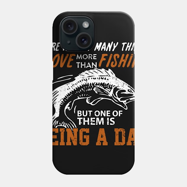 Fathers Day 2018 I Love More Than Fishing But One Of Them Is Papa Phone Case by nhatvv