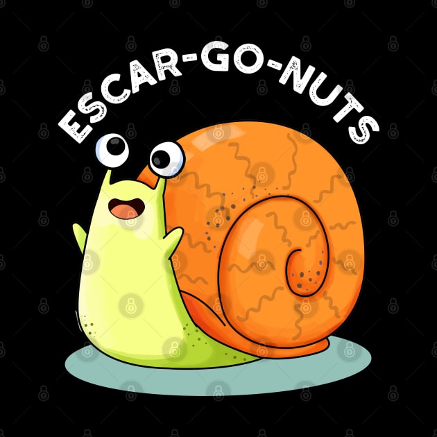 Escar-go Nuts Cute Escargot Snail Pun by punnybone