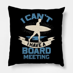 I Can't I Have A Board Meeting Surfing Surfer Gift Pillow