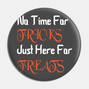 No Time For Tricks Just Here For Treats, Happy Halloween, Halloween Day Pin