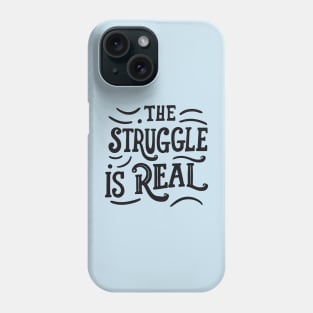 The struggle is real Phone Case