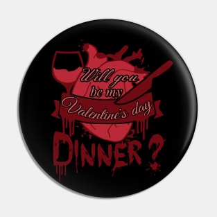 Will you be my Valentine's day DINNER? Pin