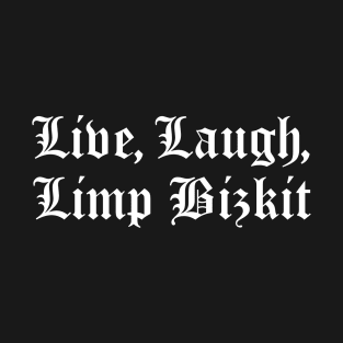 Live, Laugh, Limp Bizkit T-Shirt