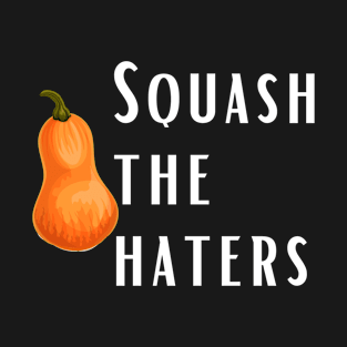 Squash The Haters Funny Pun Humorous T-Shirt