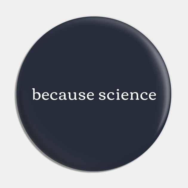 Because Science Pin by High Altitude