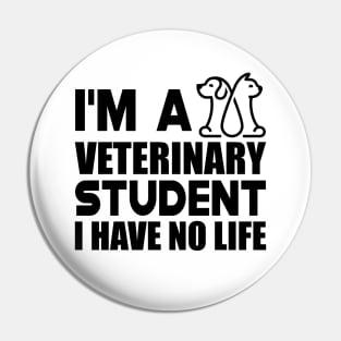 Veterinary Student - I'm a veterinary student I have no life Pin