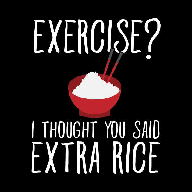 Exercise ? I thought you said extra rice by captainmood