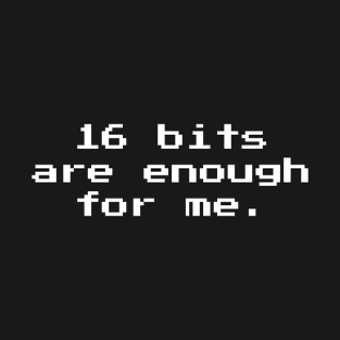 16 Bits Are Enough For Me 16-bit Retro Gaming T-Shirt